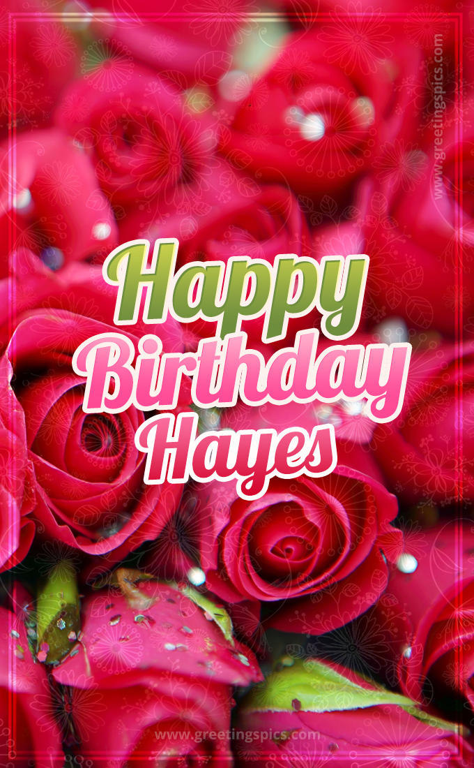 Happy Birthday Hayes beautiful Image with red roses (tall rectangle shape picture)