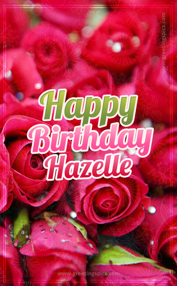 Happy Birthday Hazelle beautiful Image with red roses (tall rectangle shape picture)