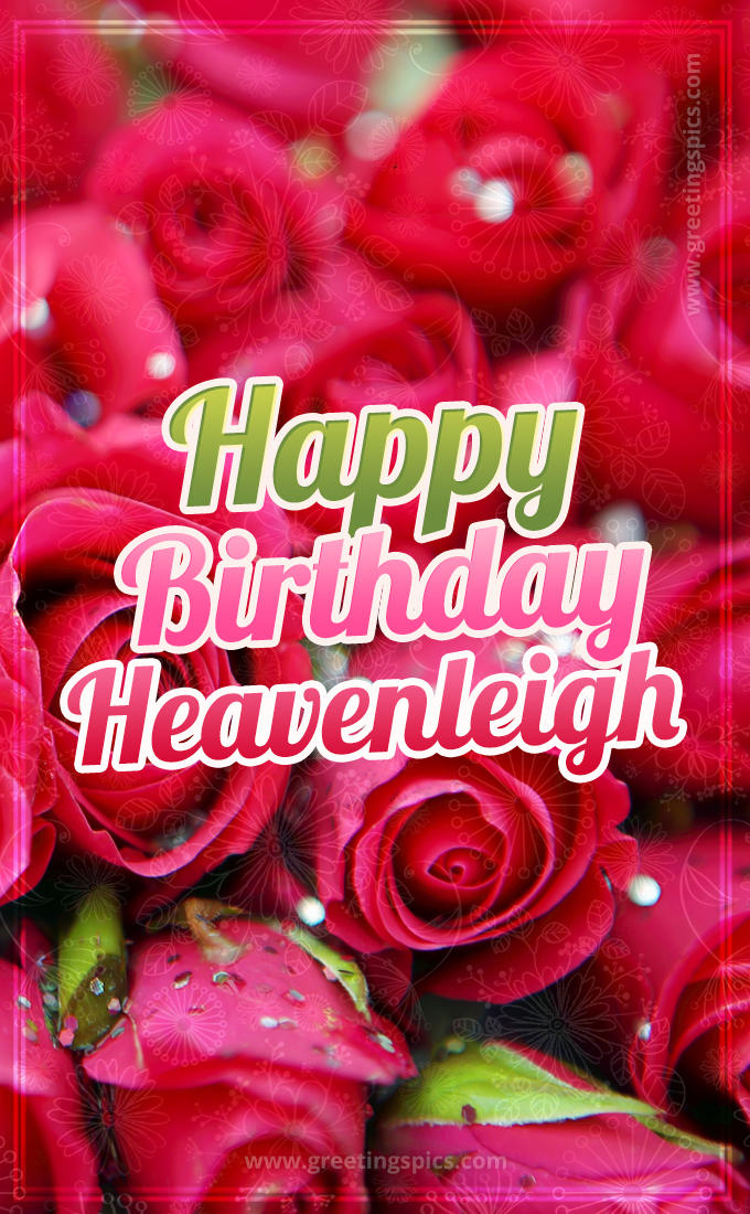 Happy Birthday Heavenleigh beautiful Image with red roses (tall rectangle shape picture)