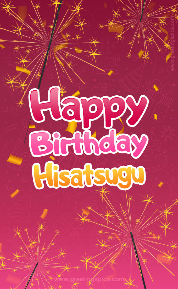 Happy Birthday Hisatsugu Image with sparklers (tall rectangle shape picture)