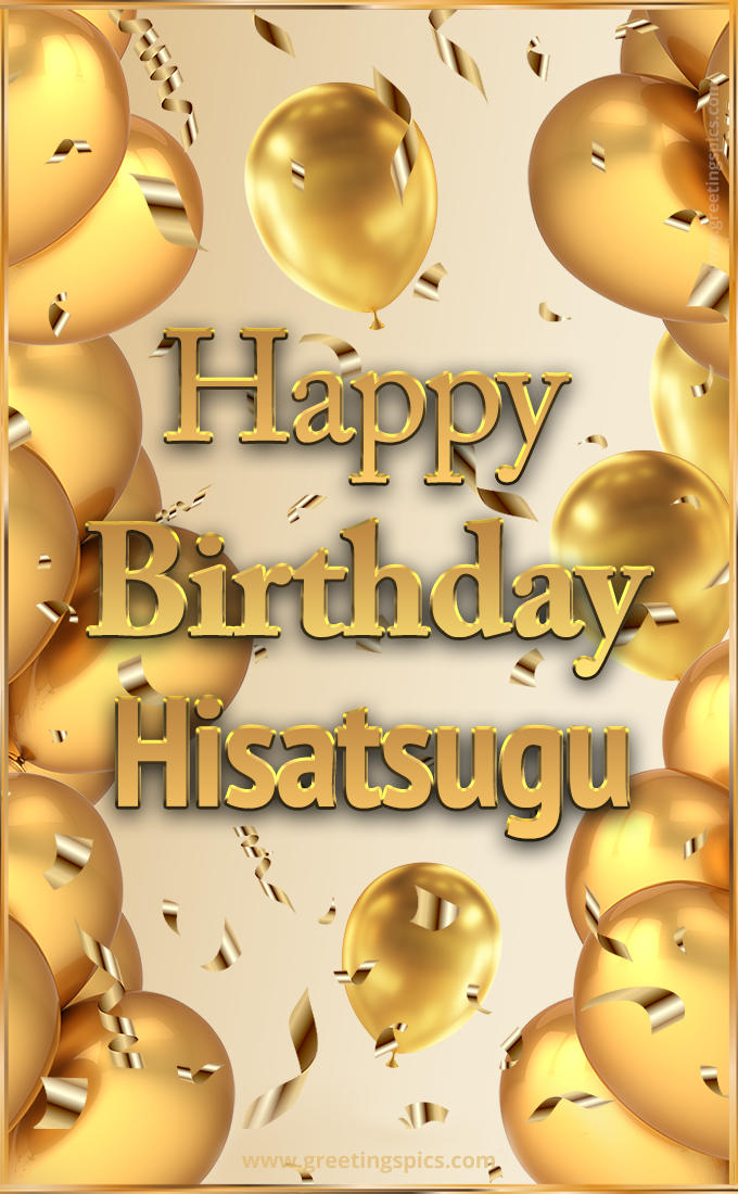 Happy Birthday Hisatsugu Card with golden confetti and balloons (tall rectangle shape picture)