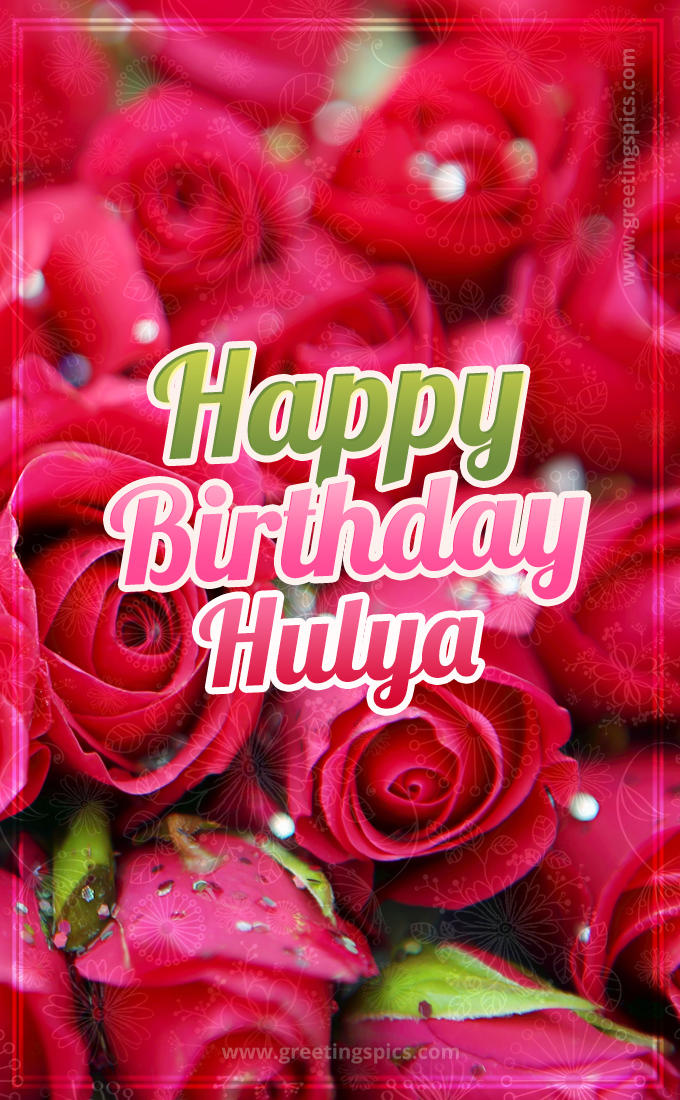 Happy Birthday Hulya beautiful Image with red roses (tall rectangle shape picture)