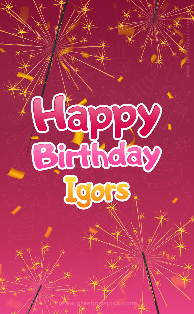 Happy Birthday Igors Image with sparklers (tall rectangle shape picture)