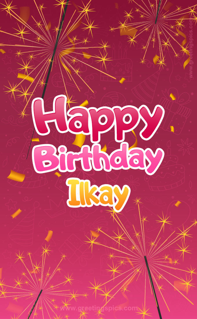 Happy Birthday Ilkay Image with sparklers (tall rectangle shape picture)