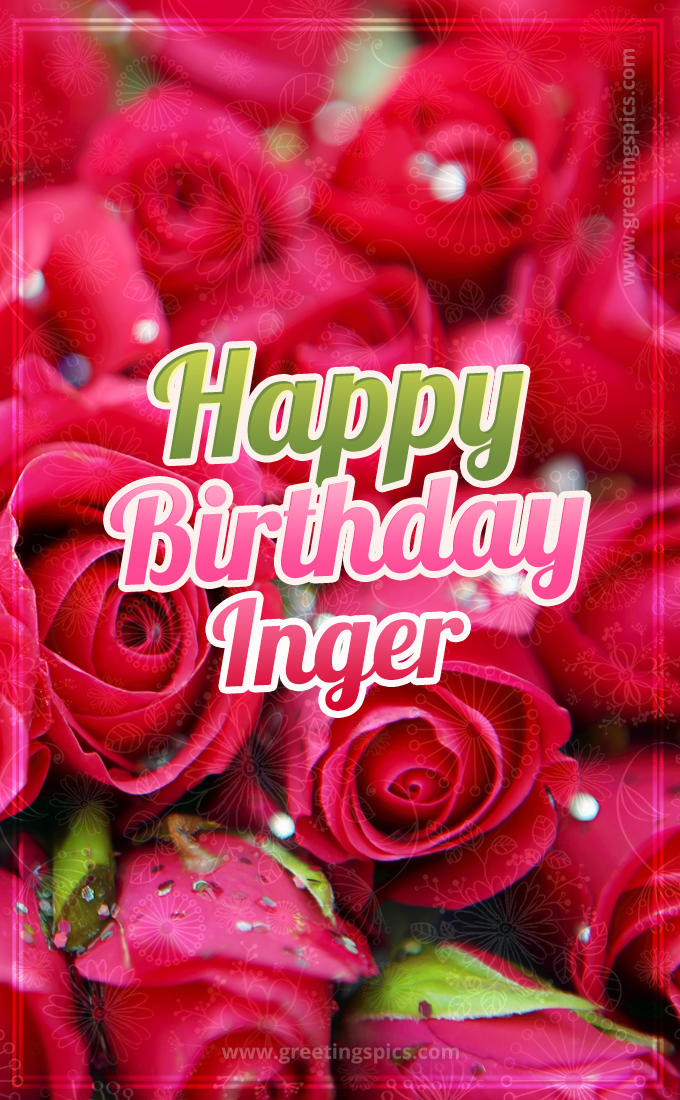 Happy Birthday Inger beautiful Image with red roses (tall rectangle shape picture)