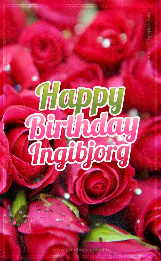 Happy Birthday Ingibjorg beautiful Image with red roses (tall rectangle shape picture)