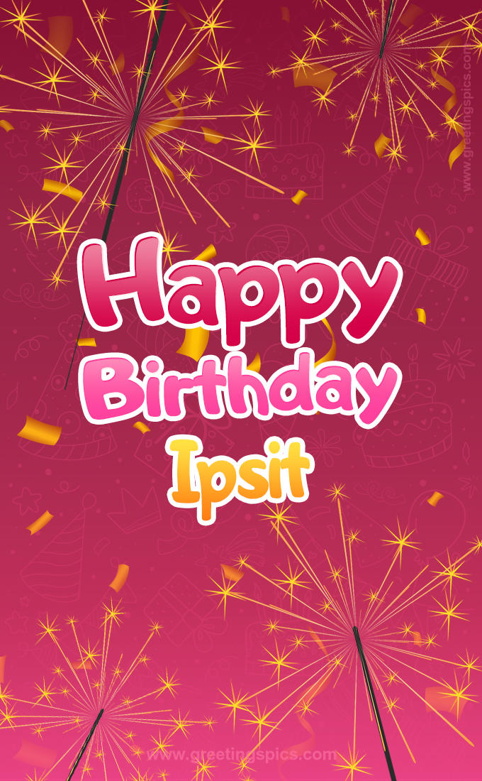 Happy Birthday Ipsit Image with sparklers (tall rectangle shape picture)