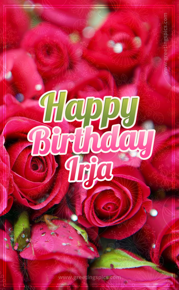 Happy Birthday Irja beautiful Image with red roses (tall rectangle shape picture)