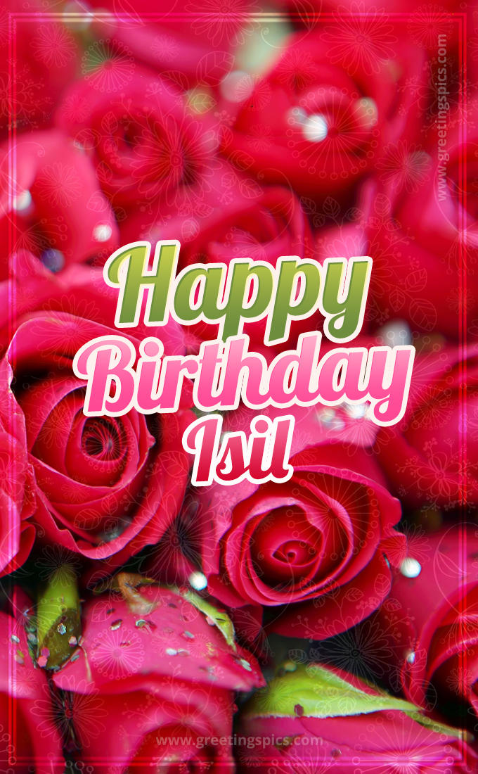 Happy Birthday Isil beautiful Image with red roses (tall rectangle shape picture)