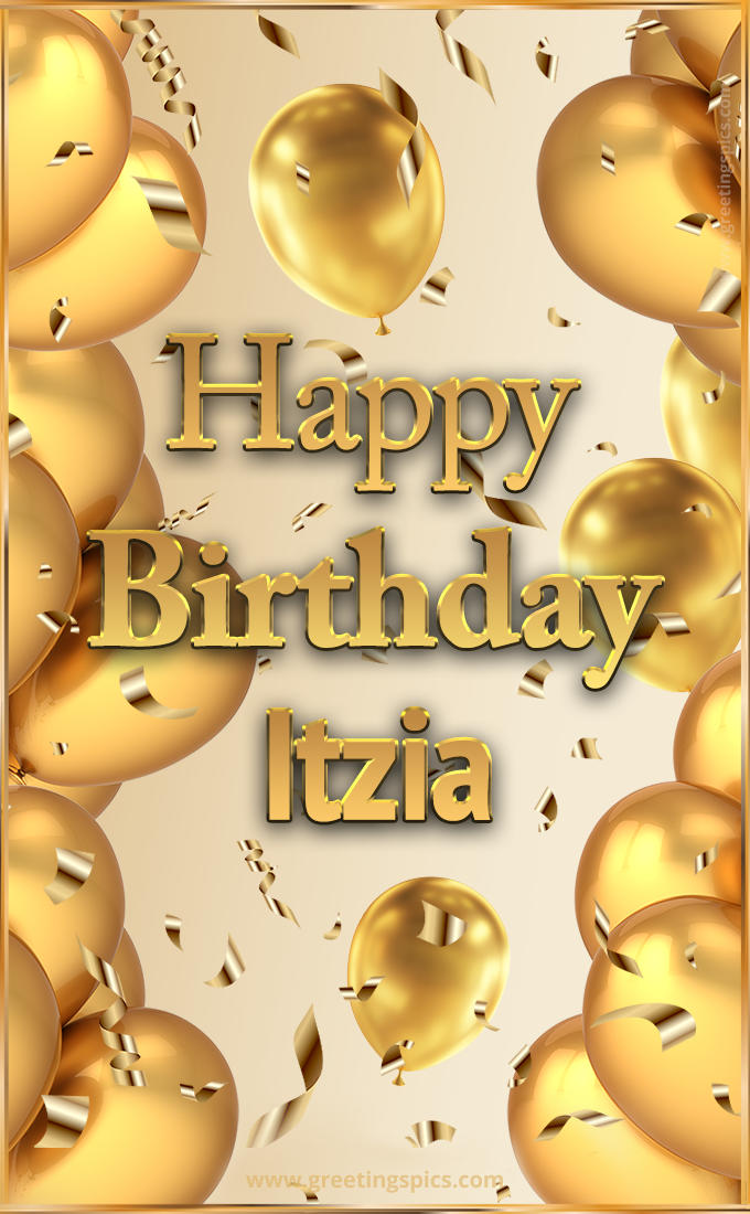 Happy Birthday Itzia Card with golden confetti and balloons (tall rectangle shape picture)