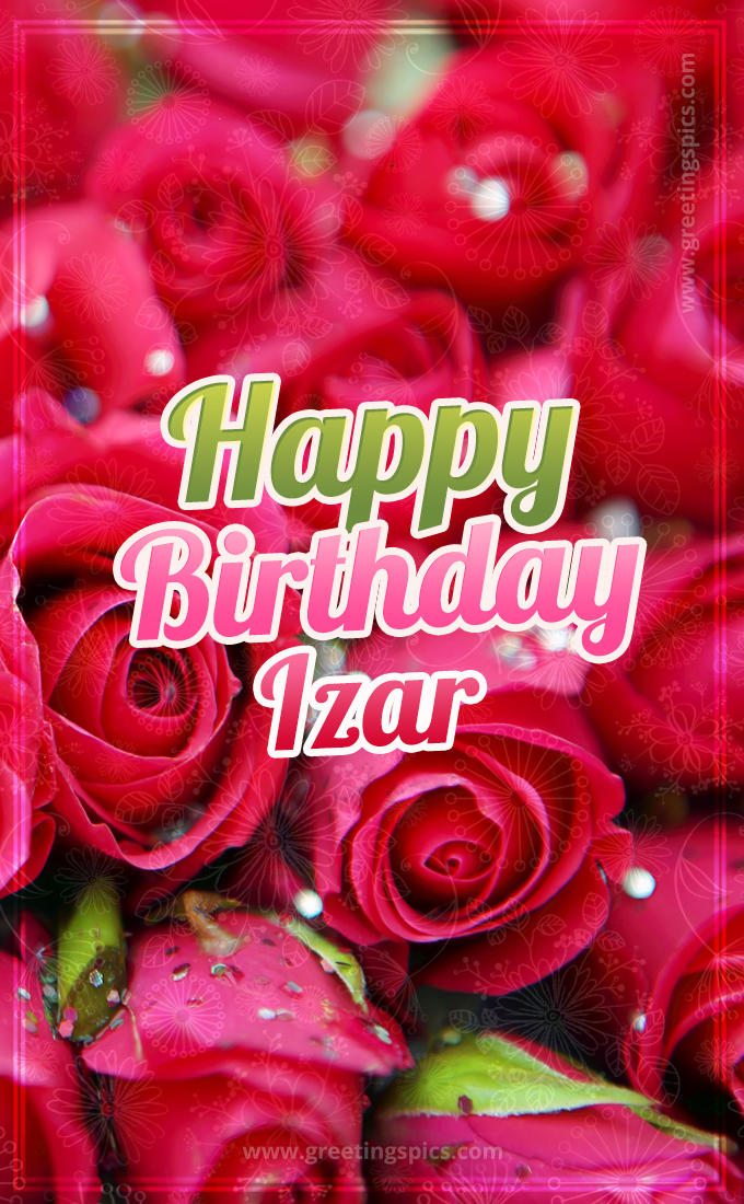 Happy Birthday Izar beautiful Image with red roses (tall rectangle shape picture)