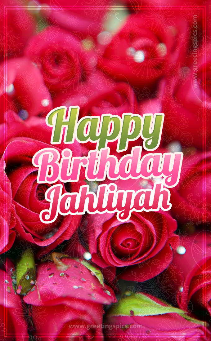 Happy Birthday Jahliyah beautiful Image with red roses (tall rectangle shape picture)