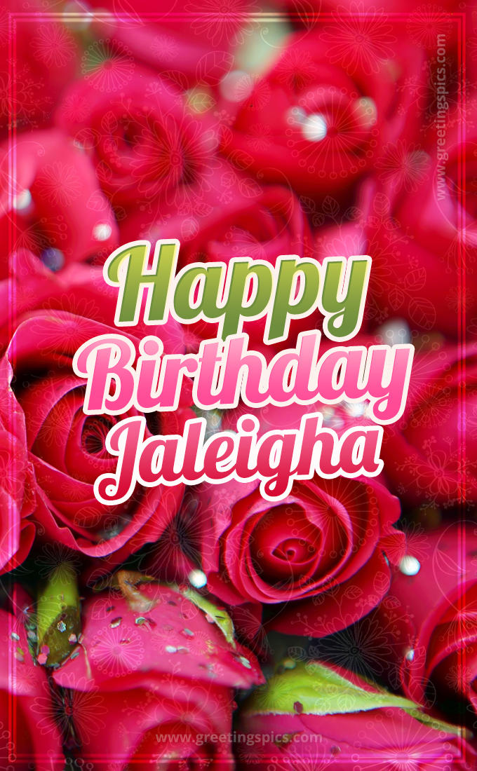 Happy Birthday Jaleigha beautiful Image with red roses (tall rectangle shape picture)