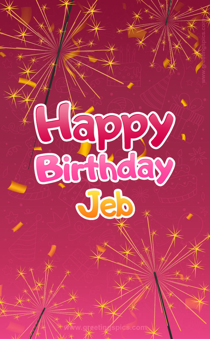 Happy Birthday Jeb Image with sparklers (tall rectangle shape picture)