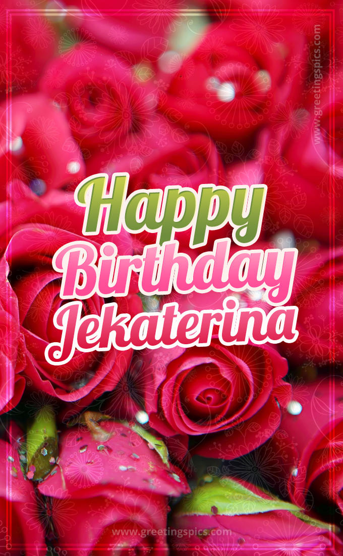 Happy Birthday Jekaterina beautiful Image with red roses (tall rectangle shape picture)