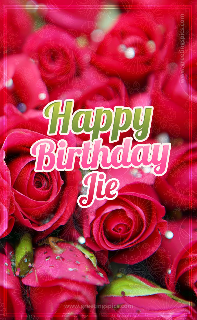 Happy Birthday Jie beautiful Image with red roses (tall rectangle shape picture)