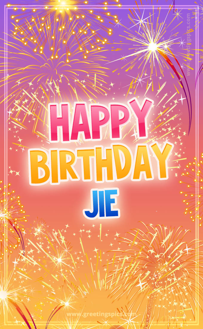 Happy Birthday Jie Picture with fireworks (tall rectangle shape picture)