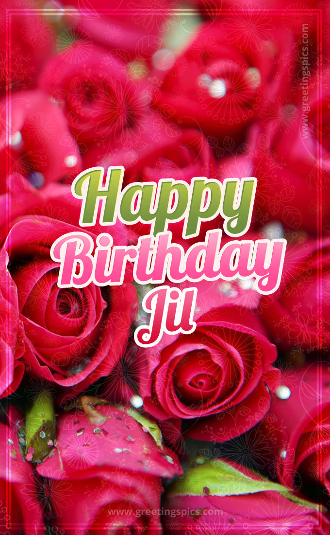 Happy Birthday Jil beautiful Image with red roses (tall rectangle shape picture)