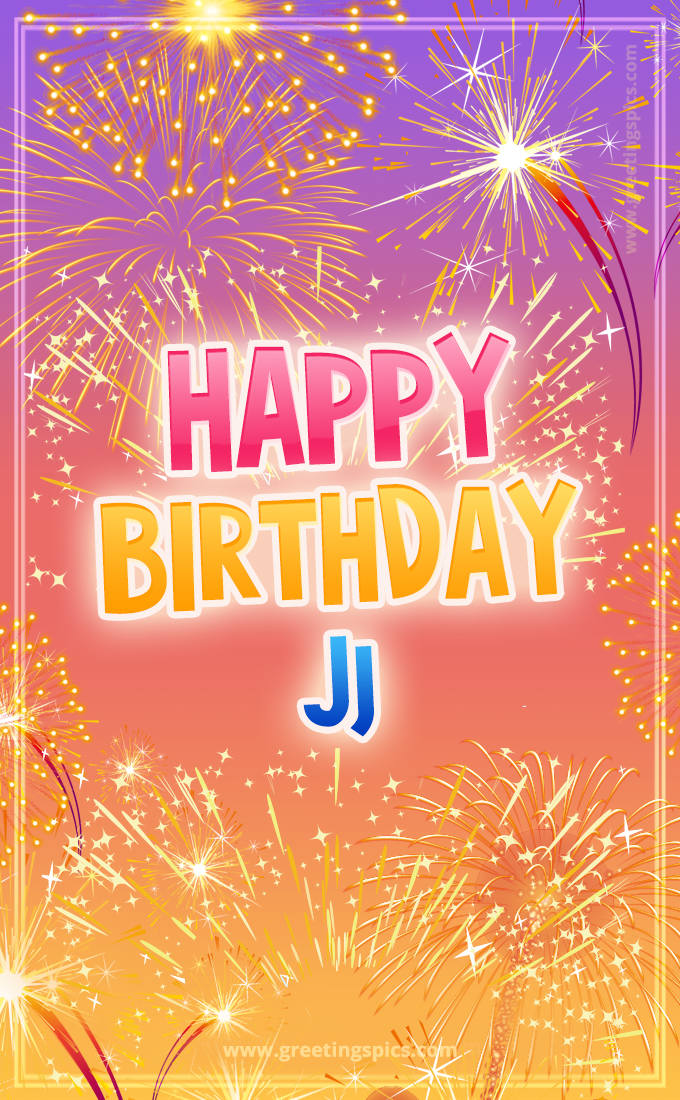 Happy Birthday Jj Picture with fireworks (tall rectangle shape picture)