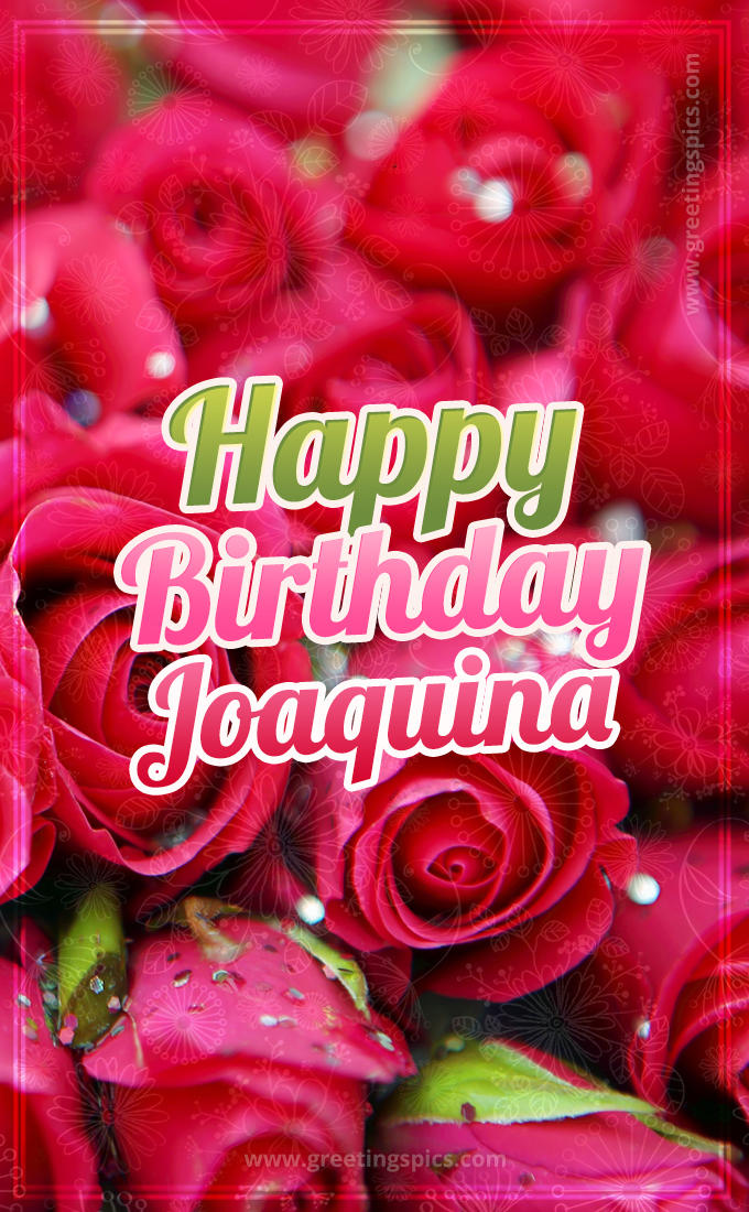 Happy Birthday Joaquina beautiful Image with red roses (tall rectangle shape picture)