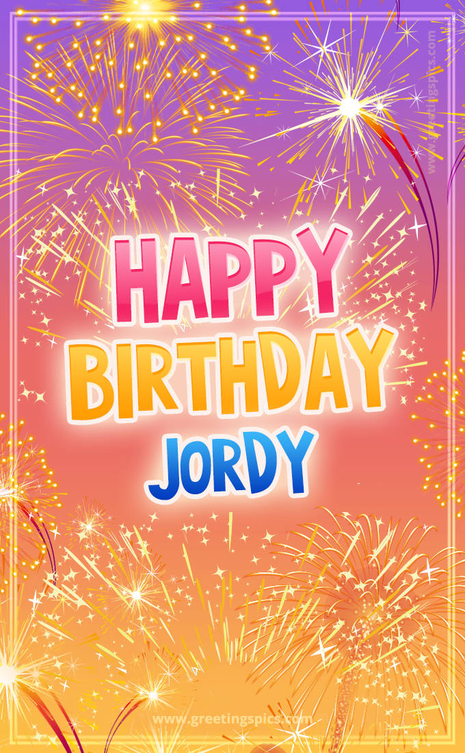 Happy Birthday Jordy Picture with fireworks (tall rectangle shape picture)