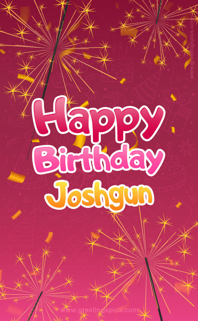 Happy Birthday Joshgun Image with sparklers (tall rectangle shape picture)