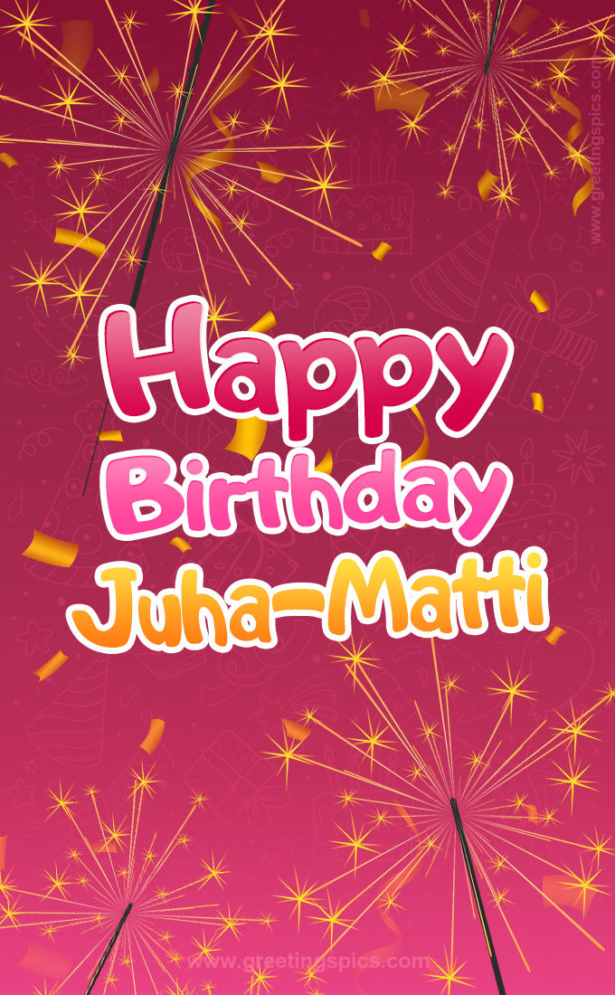 Happy Birthday Juha-Matti Image with sparklers (tall rectangle shape picture)