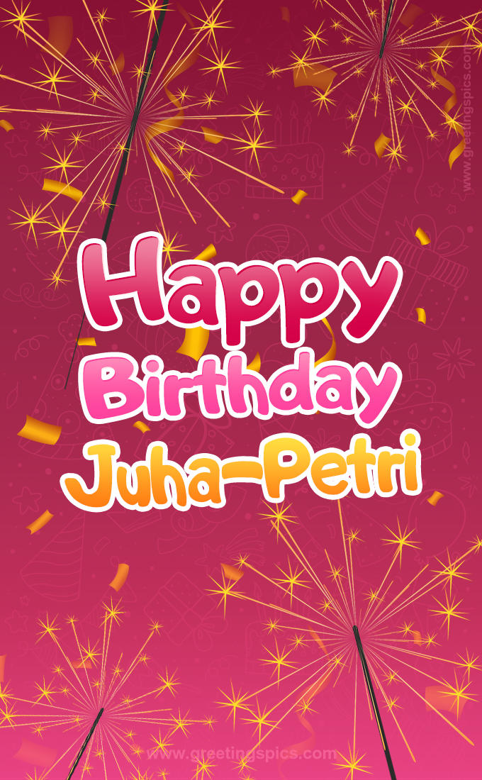 Happy Birthday Juha-Petri Image with sparklers (tall rectangle shape picture)