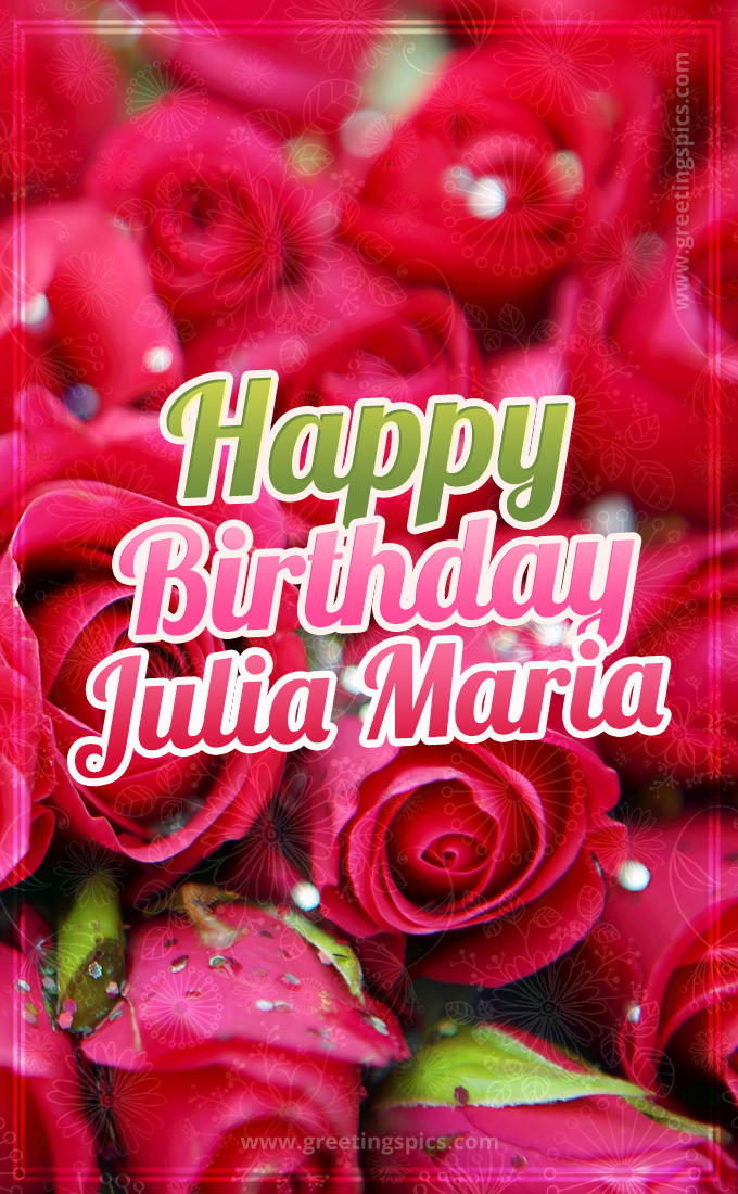 Happy Birthday Julia Maria beautiful Image with red roses (tall rectangle shape picture)