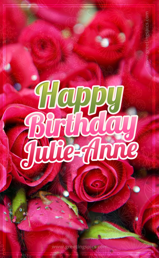 Happy Birthday Julie-Anne beautiful Image with red roses (tall rectangle shape picture)