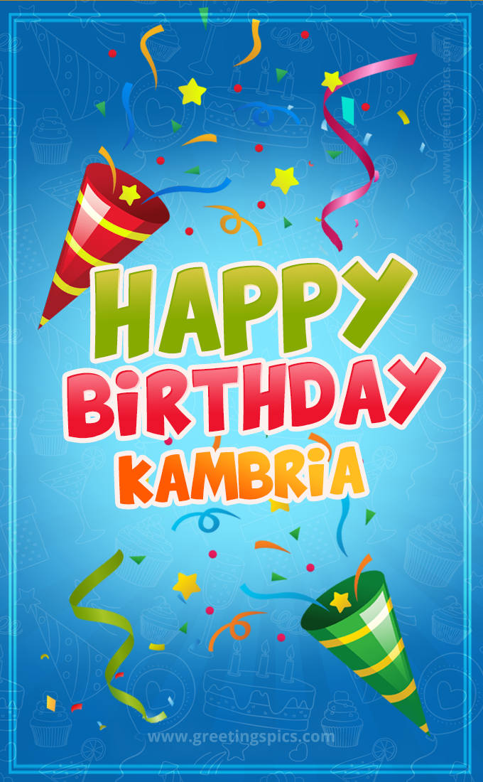 Happy Birthday Kambria picture with confetti and party poppers (tall rectangle shape picture)