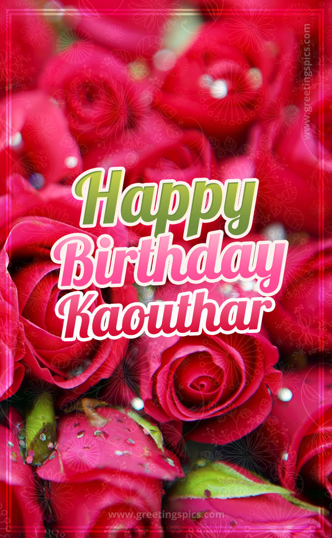 Happy Birthday Kaouthar beautiful Image with red roses (tall rectangle shape picture)