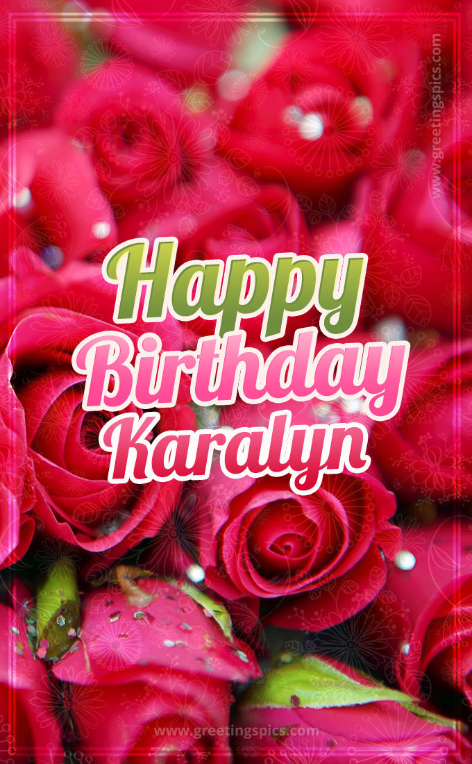 Happy Birthday Karalyn beautiful Image with red roses (tall rectangle shape picture)