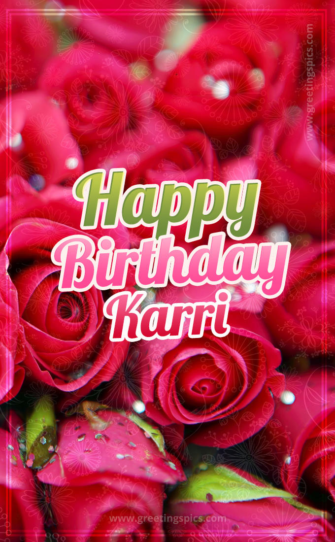 Happy Birthday Karri beautiful Image with red roses (tall rectangle shape picture)