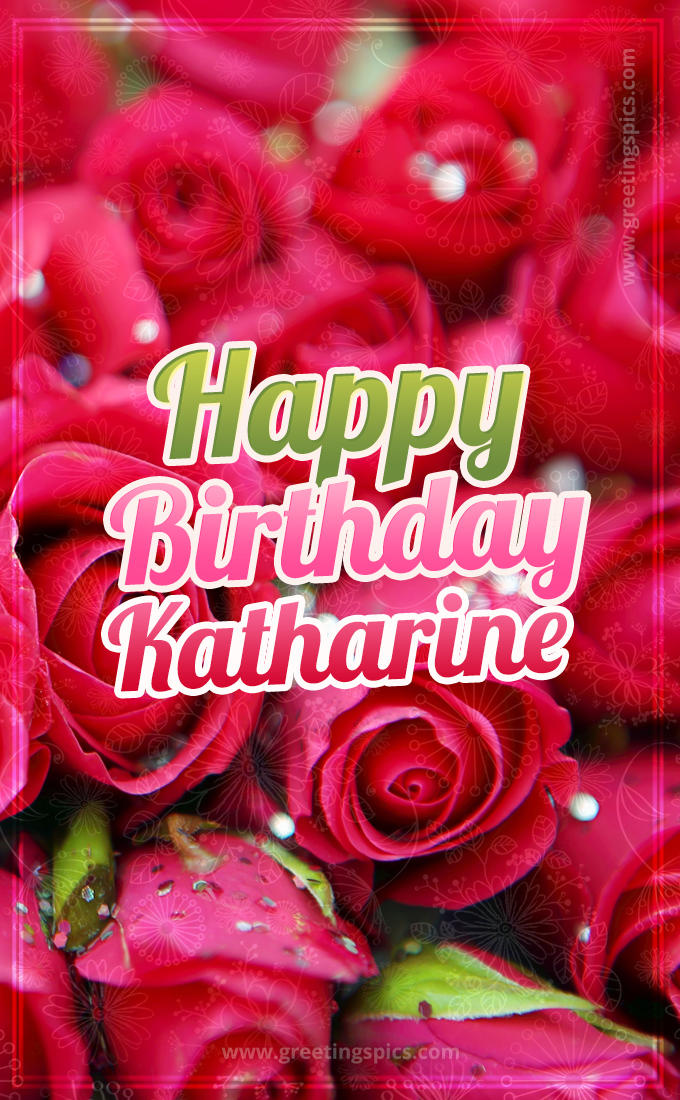 Happy Birthday Katharine beautiful Image with red roses (tall rectangle shape picture)