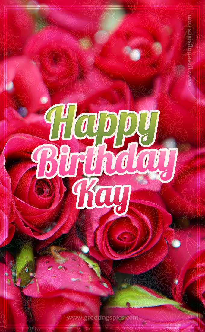 Happy Birthday Kay beautiful Image with red roses (tall rectangle shape picture)