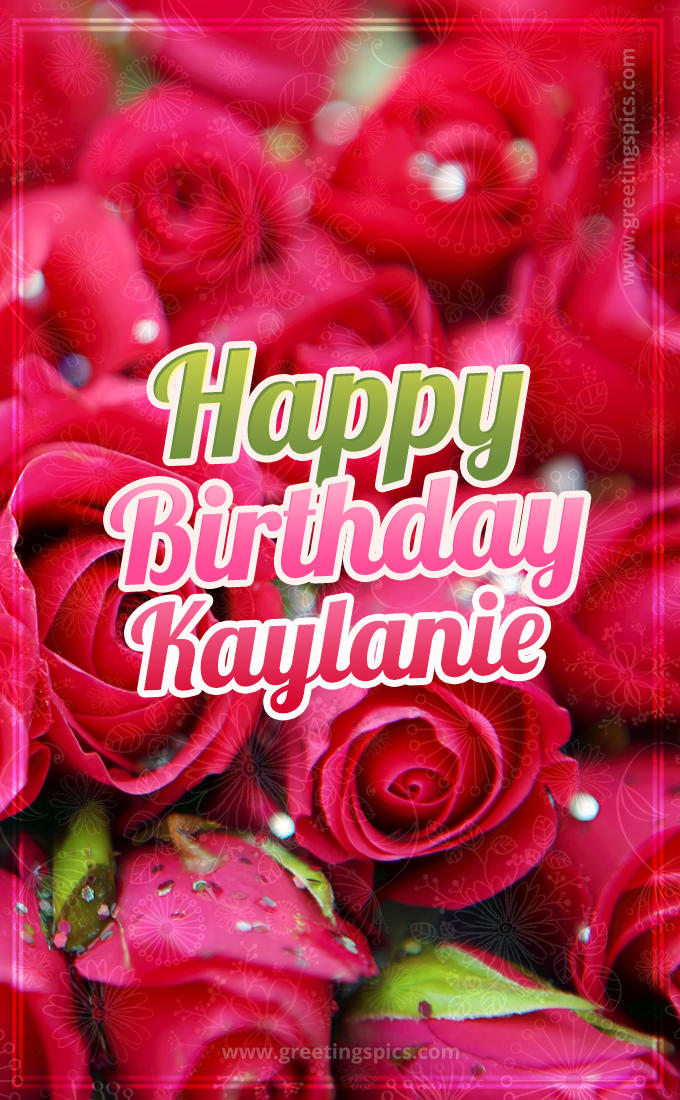 Happy Birthday Kaylanie beautiful Image with red roses (tall rectangle shape picture)