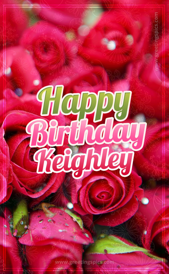 Happy Birthday Keighley beautiful Image with red roses (tall rectangle shape picture)