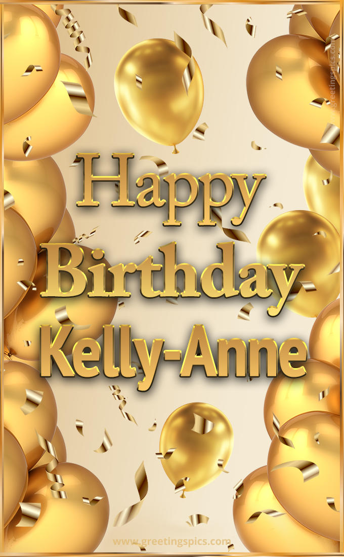 Happy Birthday Kelly-Anne Card with golden confetti and balloons (tall rectangle shape picture)