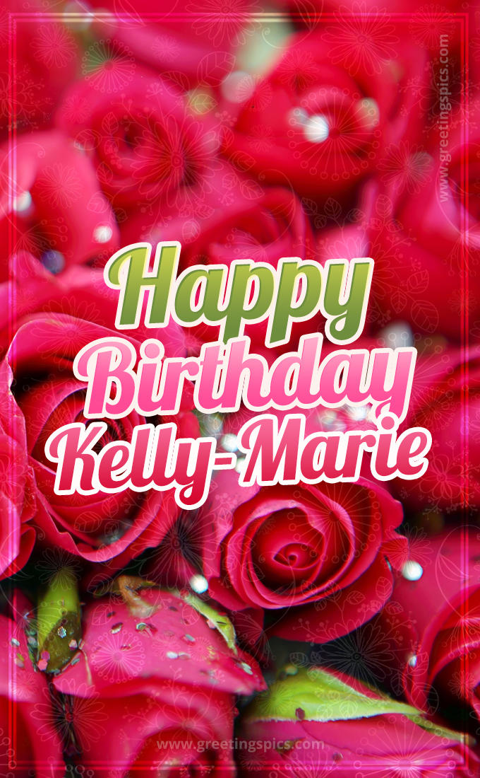 Happy Birthday Kelly-Marie beautiful Image with red roses (tall rectangle shape picture)