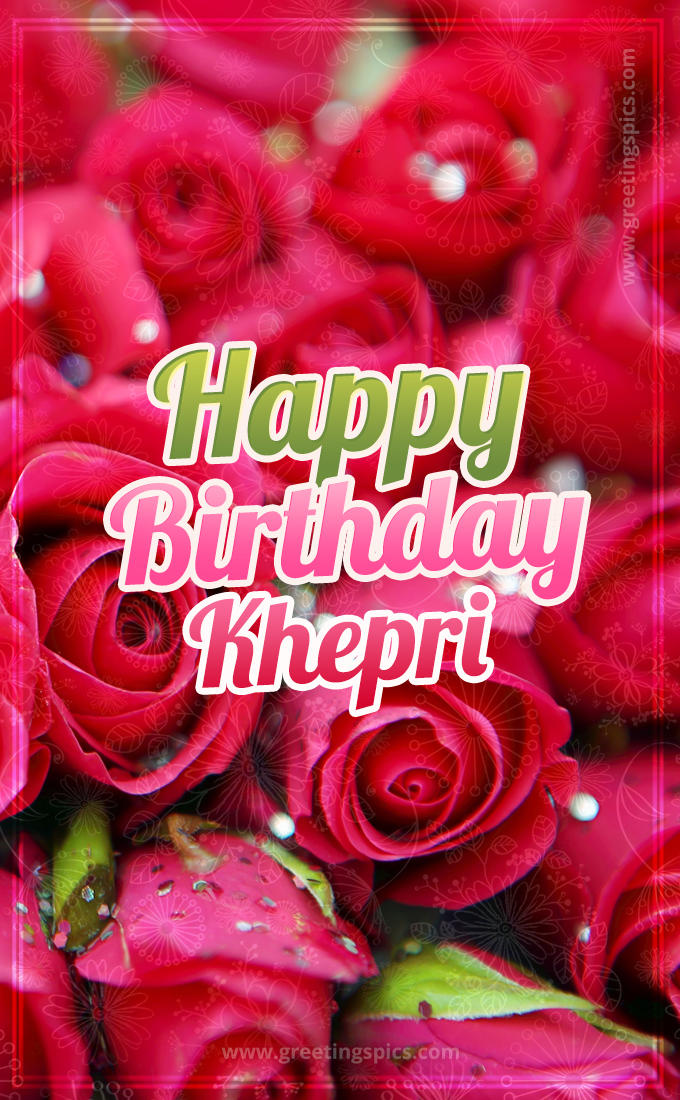 Happy Birthday Khepri beautiful Image with red roses (tall rectangle shape picture)