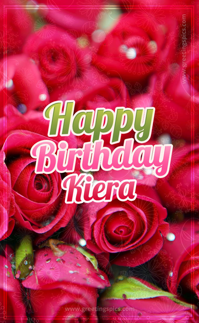 Happy Birthday Kiera beautiful Image with red roses (tall rectangle shape picture)