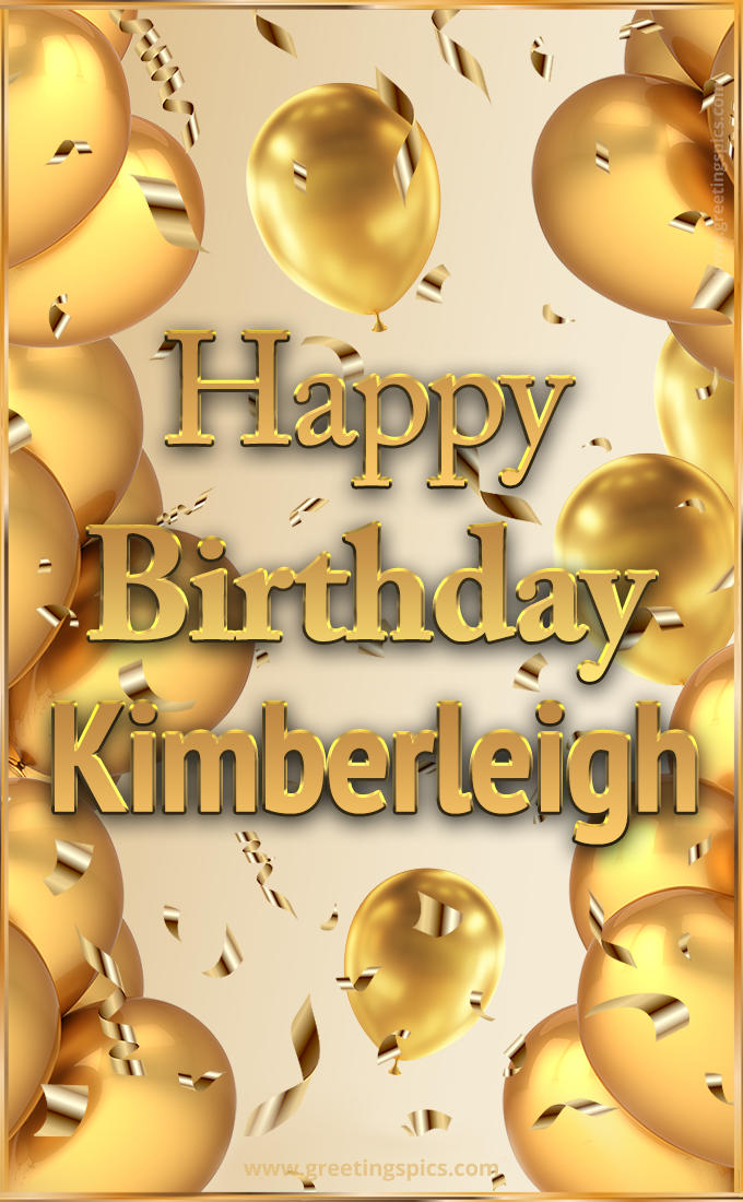 Happy Birthday Kimberleigh Card with golden confetti and balloons (tall rectangle shape picture)