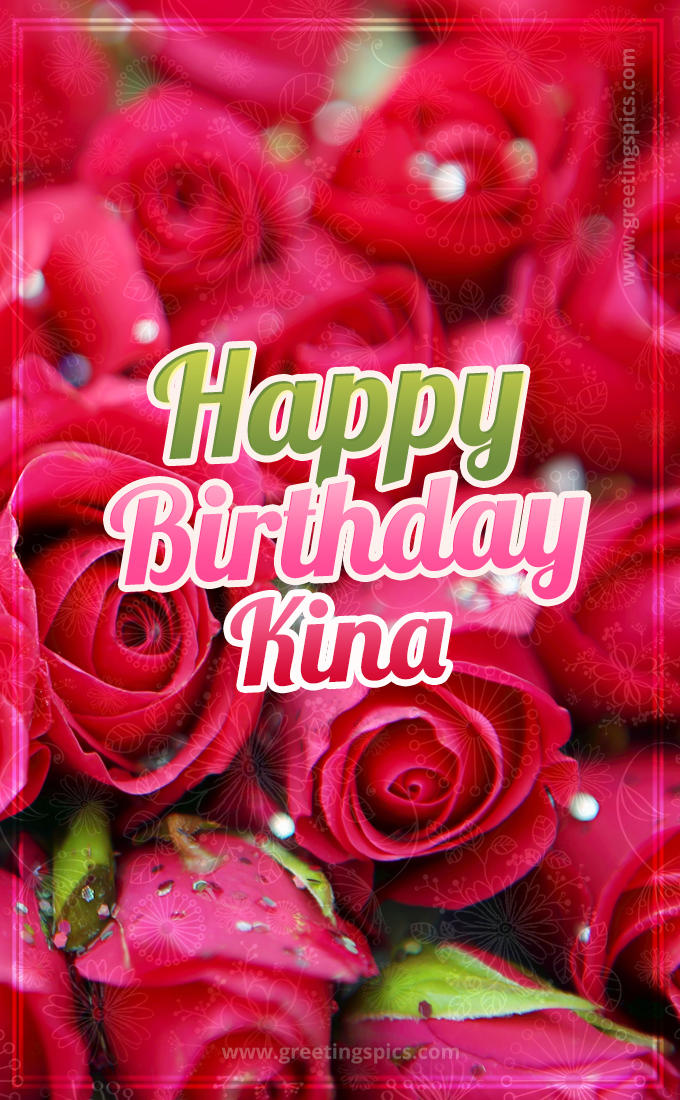 Happy Birthday Kina beautiful Image with red roses (tall rectangle shape picture)