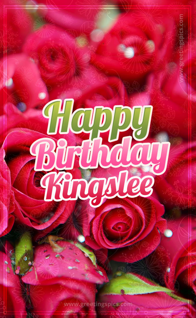 Happy Birthday Kingslee beautiful Image with red roses (tall rectangle shape picture)