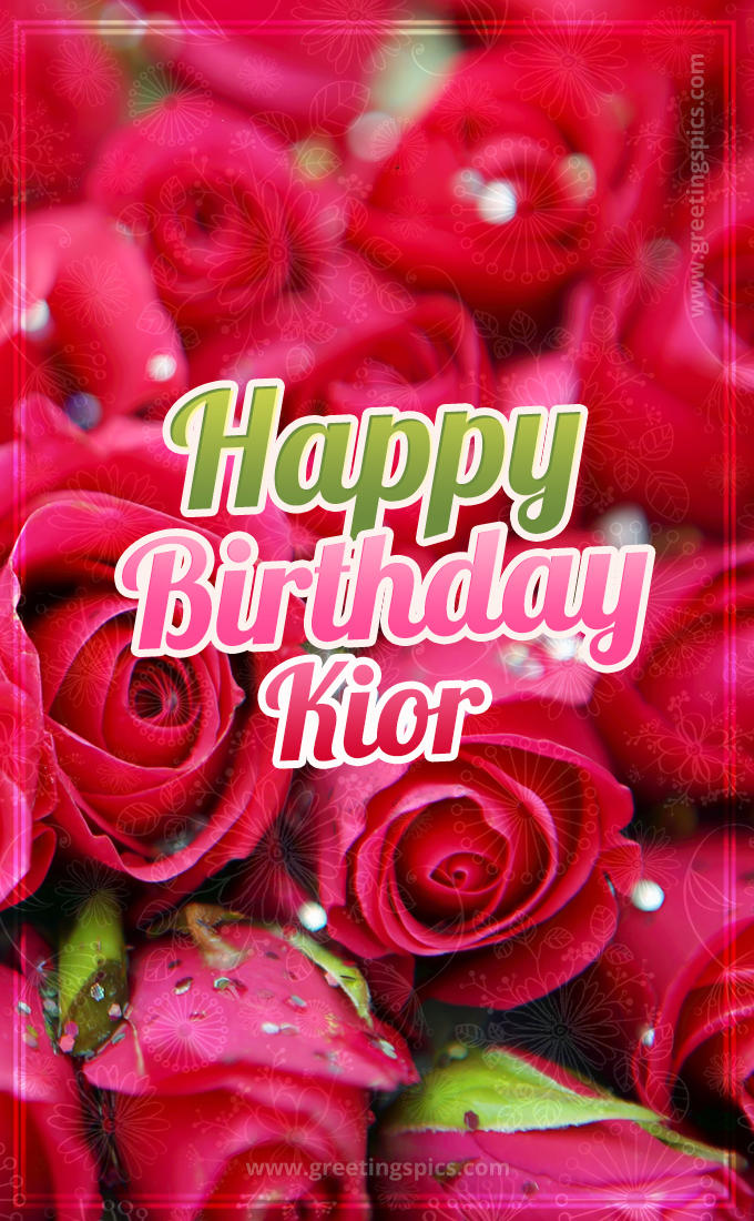 Happy Birthday Kior beautiful Image with red roses (tall rectangle shape picture)