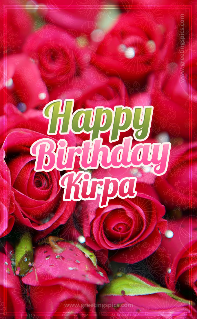 Happy Birthday Kirpa beautiful Image with red roses (tall rectangle shape picture)