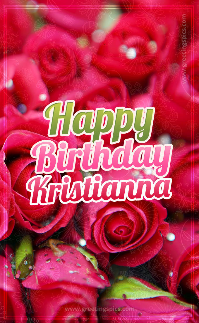 Happy Birthday Kristianna beautiful Image with red roses (tall rectangle shape picture)