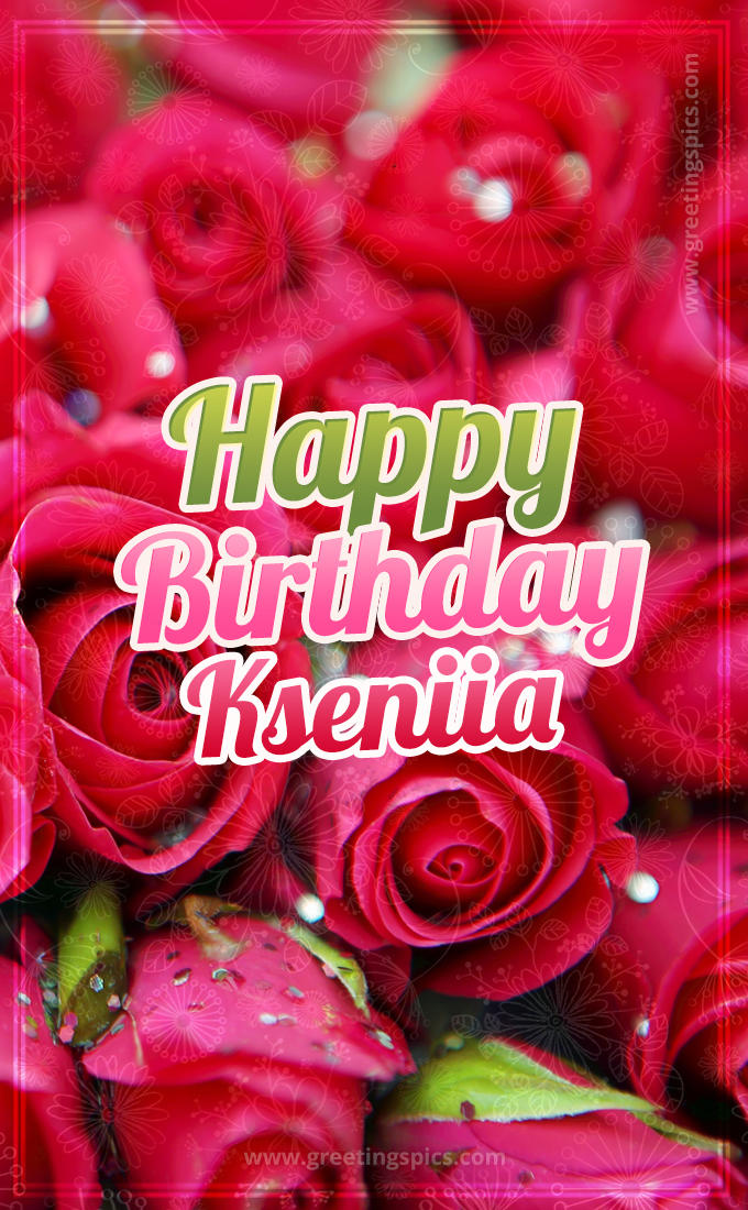 Happy Birthday Kseniia beautiful Image with red roses (tall rectangle shape picture)