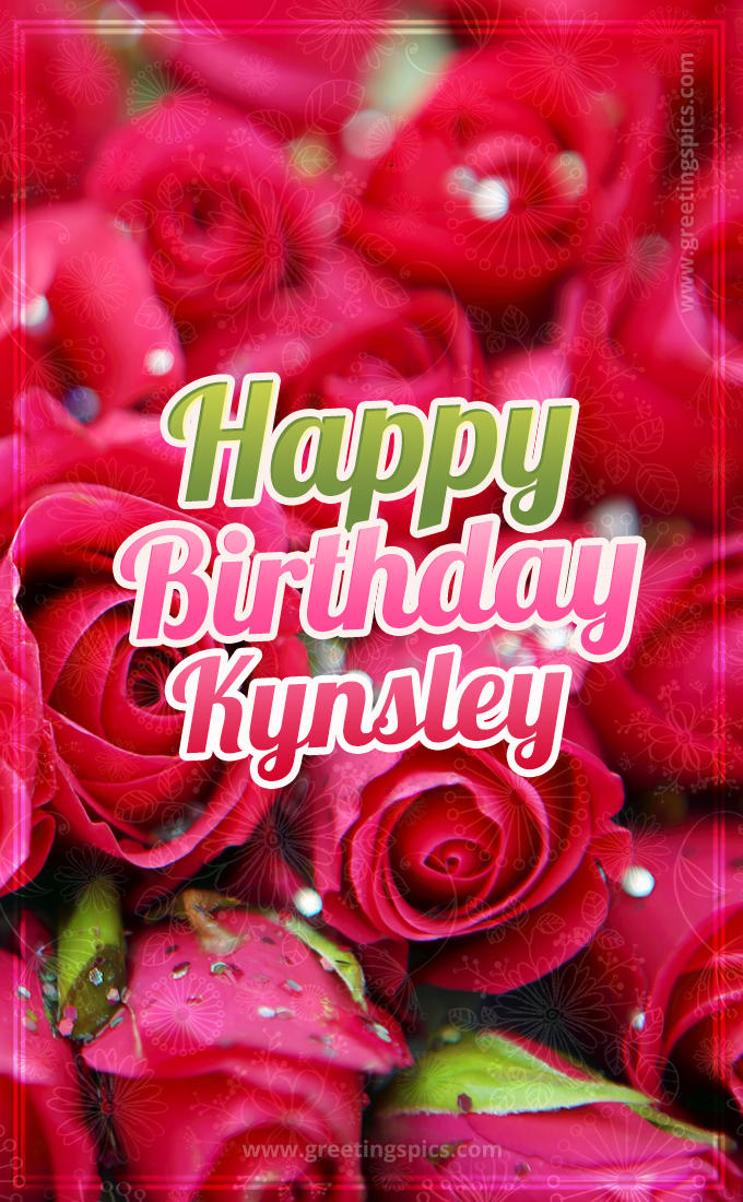 Happy Birthday Kynsley beautiful Image with red roses (tall rectangle shape picture)